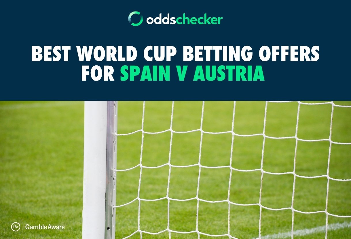 Best World Cup Betting Offers for Spain v Austria as Lineups Revealed