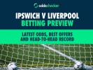 Ipswich v Liverpool Betting Preview: Latest Odds, Best Offers and Head-to-Head Record