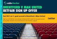Brentford v Man United Offer: Get 50/1 on 1+ Goal Scored with Betfair 