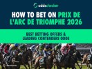 How to Bet on Prix de l'Arc de Triomphe 2026: Best Betting Offers & Leading Contenders Odds
