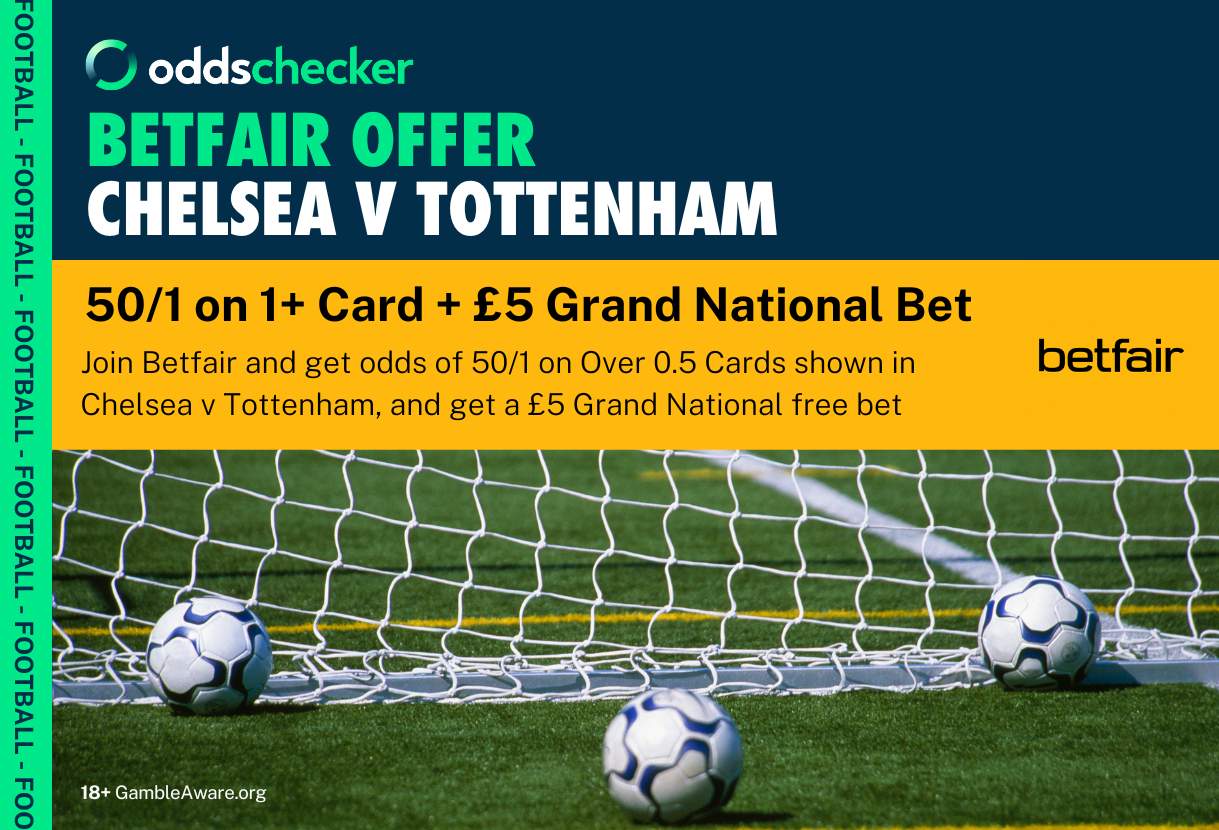 Betfair Sign Up Offer: Get 50/1 on Over 0.5 Cards in Chelsea v Tottenham, and a £5 Grand National Free Bet