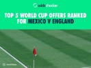 Top 5 World Cup Offers Ranked for Mexico v England