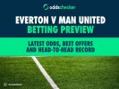 Everton v Man United Betting Preview: Latest Odds, Best Offers and Head-to-Head Record
