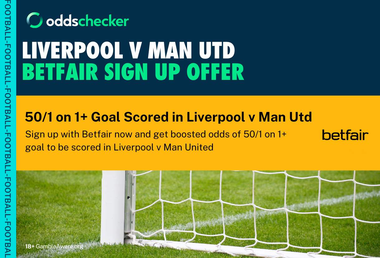 Betfair New Customer Offer: Boosted Odds of 50/1 on 1+ Goal Scored in Liverpool v Man United