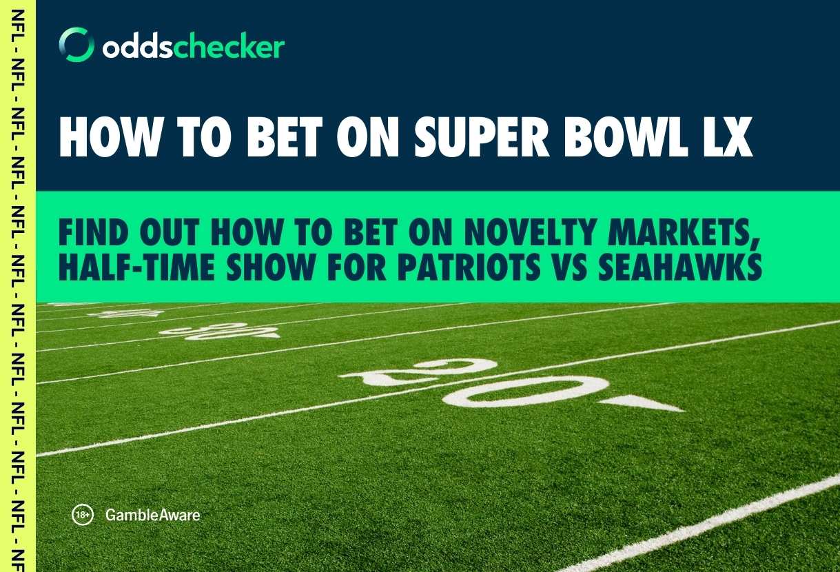 Super Bowl LX: How to Bet on Novelty Markets, Half Time Show for Patriots vs Seahawks