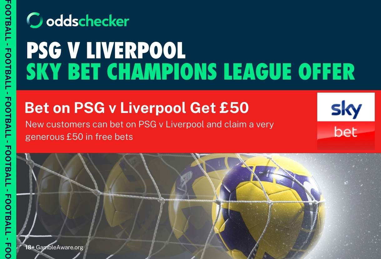 Sky Bet Sign Up Offer: Bet on PSG v Liverpool Get £50 in Free Bets