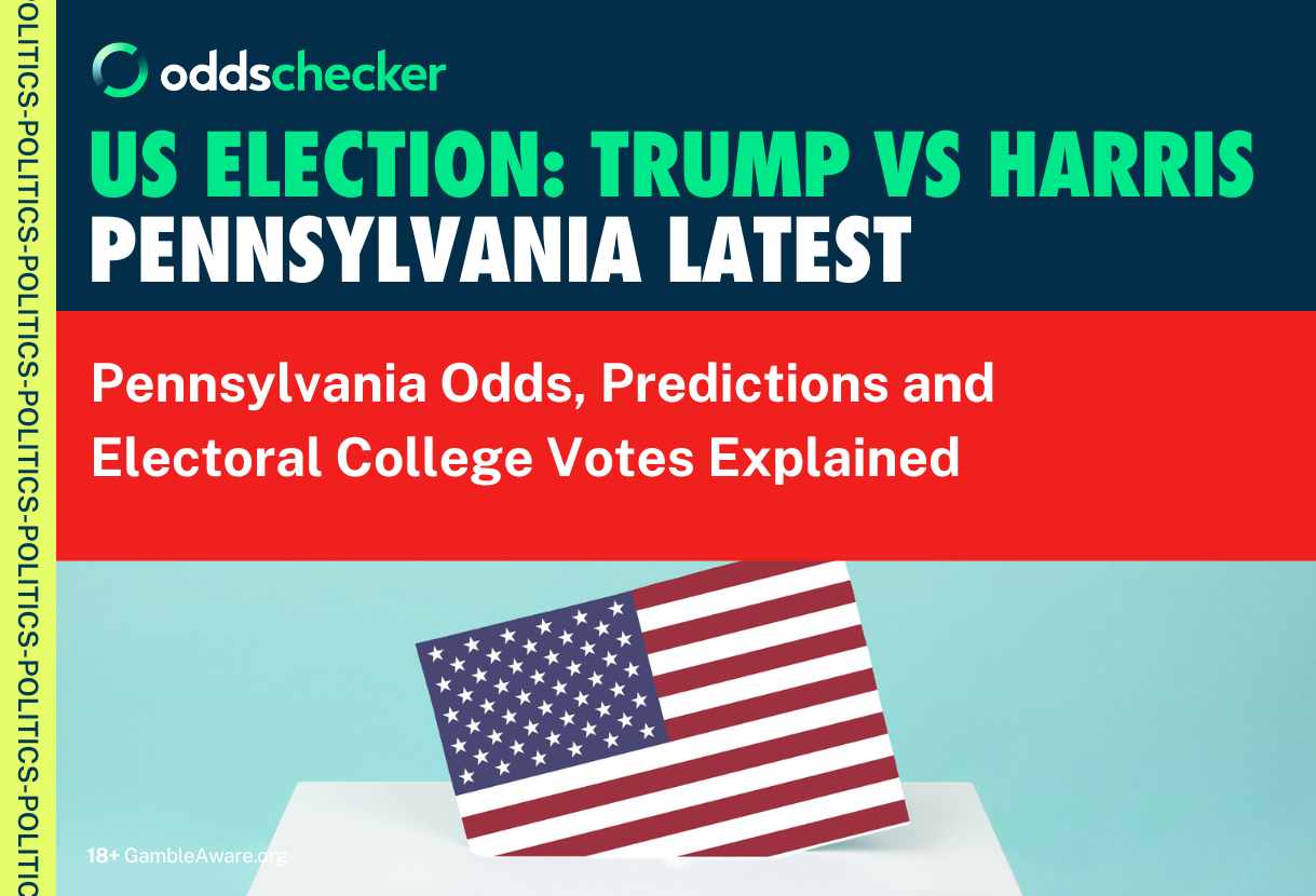 Pennsylvania Latest Odds, Predictions and Electoral College Votes for Trump vs Harris