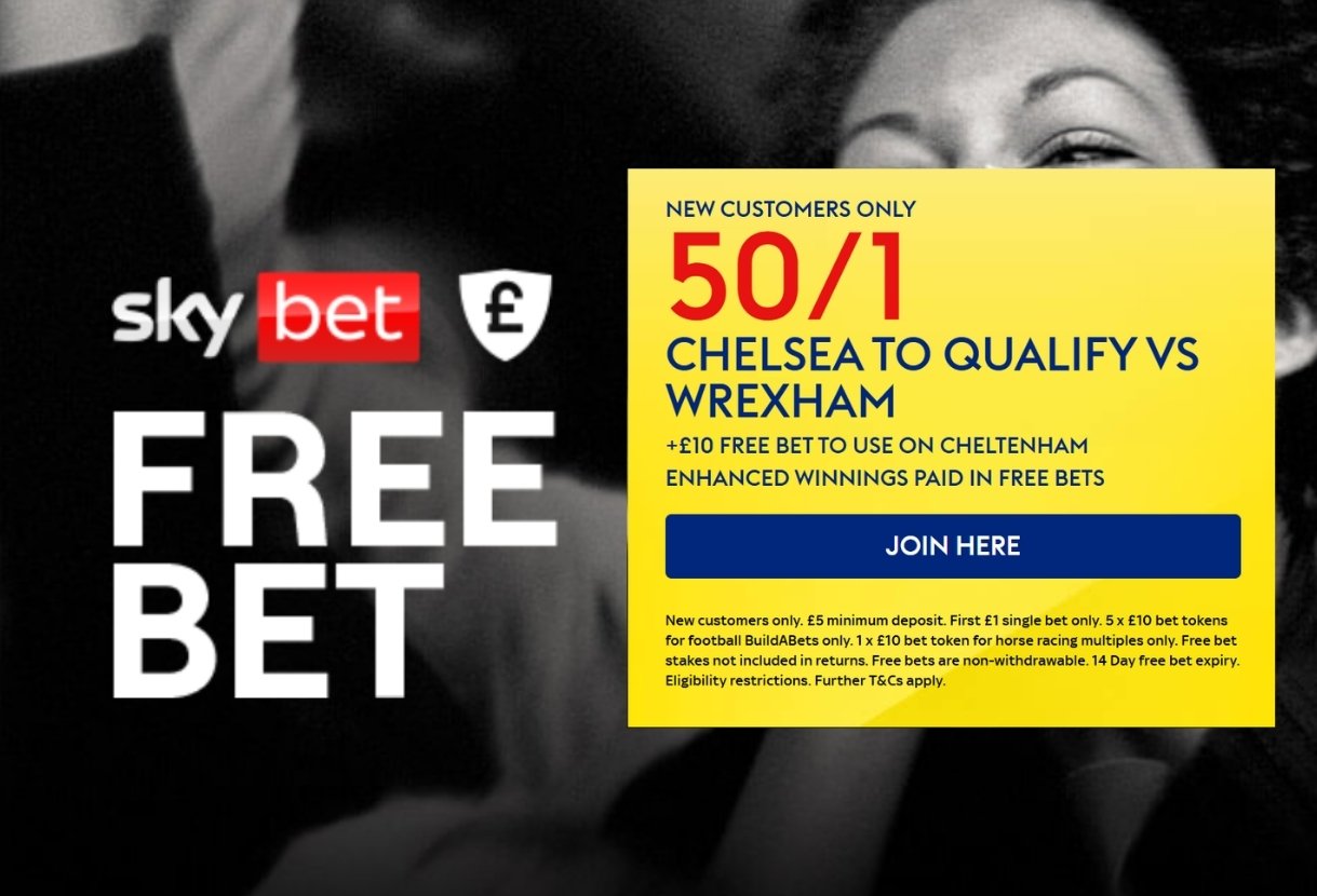 Get 50/1 on Chelsea to Beat Wrexham + £10 Free Cheltenham Bet with Sky Bet 