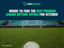 Where to Find the Best Premier League Betting Offers for October