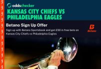 Kansas City Chiefs vs Philadelphia Eagles Betano Offer: Bet £10 Get £50 on Big Game