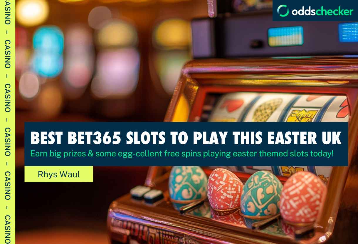 Best Bet365 Slots to play during Easter in the UK 