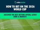 How to Bet on the 2026 World Cup: Best Betting Offers and Latest Odds