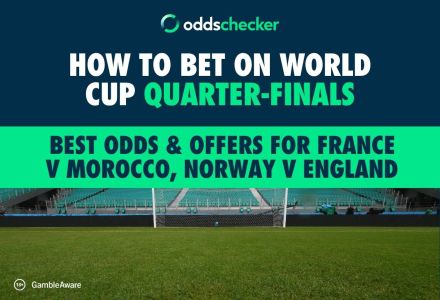 How to Bet on World Cup Quarter-Finals: Best Odds & Offers for France v Morocco, Norway v England