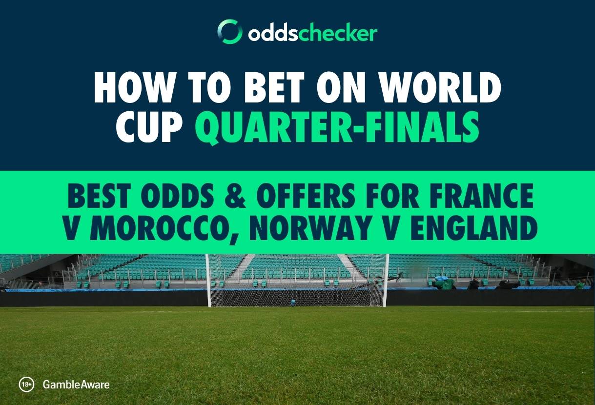 How to Bet on World Cup Quarter-Finals: Best Odds & Offers for France v Morocco, Norway v England
