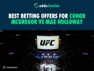 Best Betting Offers for Conor McGregor vs Max Holloway, Benoît Saint Denis vs Paddy Pimblett