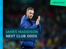 James Maddison Next Club Odds: Where next for the Leicester City playmaker?