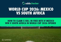 How to Claim £100+ in Free Bets if Mexico Win v South Africa in World Cup 2026 Opener 