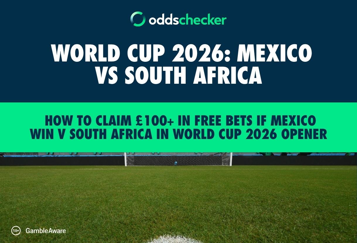How to Claim £100+ in Free Bets if Mexico Win v South Africa in World Cup 2026 Opener