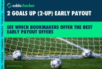 Best 2 Goals Up (2-Up) Early Payout Offers