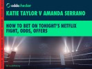 How to Bet on Taylor v Serrano: Latest Odds and Offers for Netflix Fight