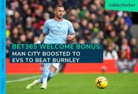 Bet365 Welcome Bonus: Man City Boosted to Evens to Beat Burnley