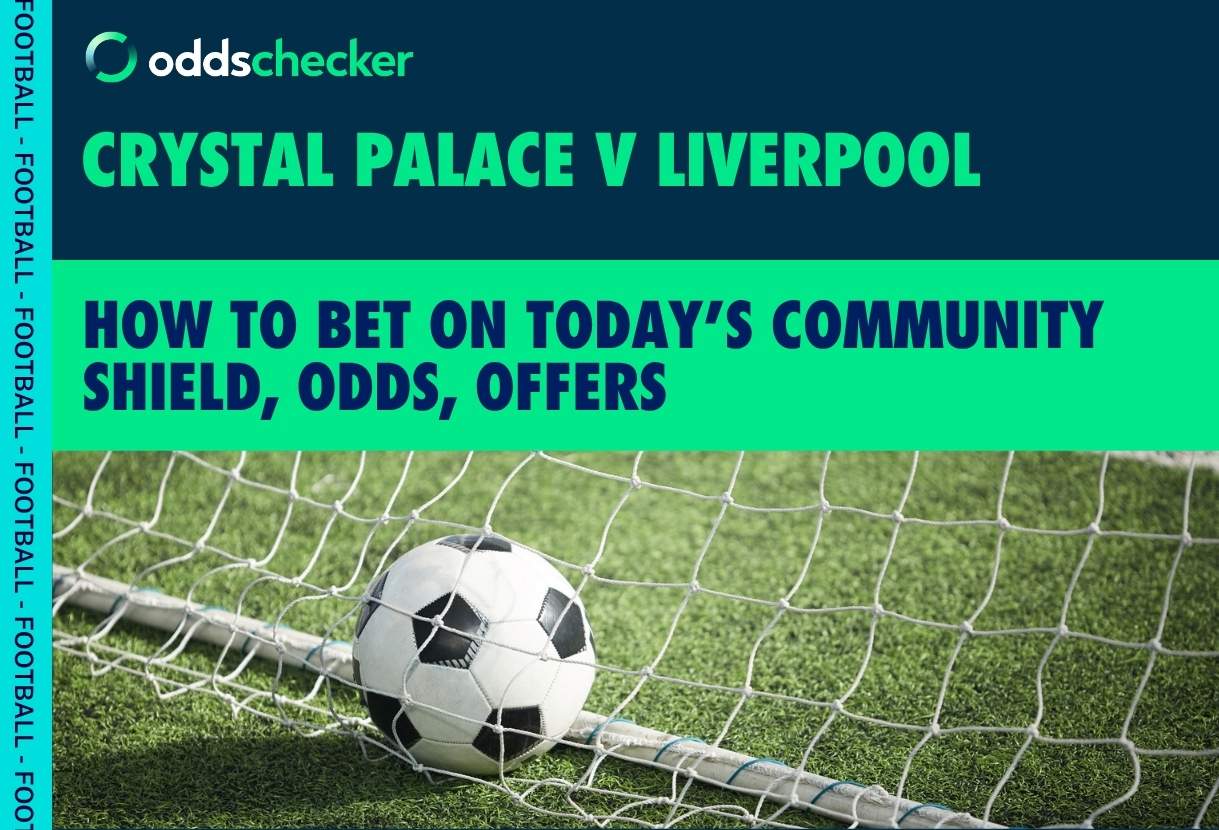 Crystal Palace v Liverpool: How to Bet on the Community Shield, Latest Odds, Offers