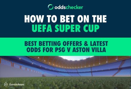 How to Bet on the UEFA Super Cup: Best Betting Offers & Latest Odds for PSG v Aston Villa