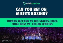Can You Bet on Misfits Boxing: Jordan McCann vs Big Stacks, Ibiza Final Boss vs Kellen Jenkins?