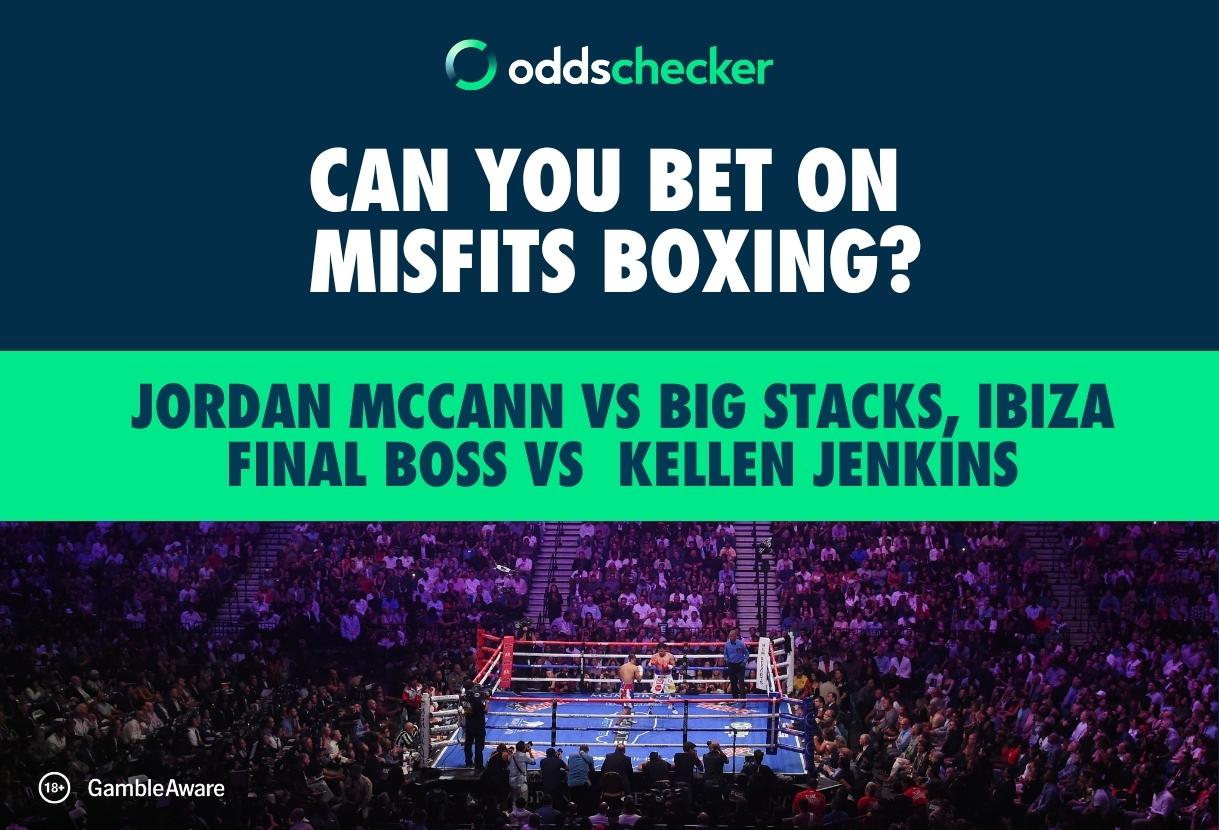 Can You Bet on Misfits Boxing: Jordan McCann vs Big Stacks, Ibiza Final Boss vs Kellen Jenkins?