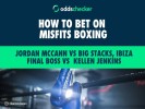 How to Bet on Misfits Boxing: Odds on Jordan McCann vs Big Stacks, Ibiza Final Boss vs Kellen Jenkins
