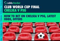 Club World Cup Final Odds: How to Bet on Chelsea v PSG