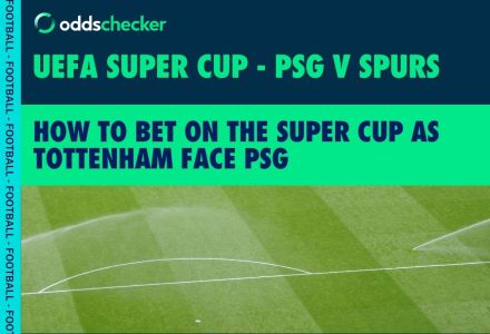 UEFA Super Cup: How to Bet on PSG v Tottenham, Latest Odds, Betting Offers