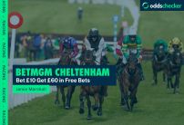 Day 3 BetMGM Cheltenham Offer: Bet £10, Get £60 in Free Bets Today
