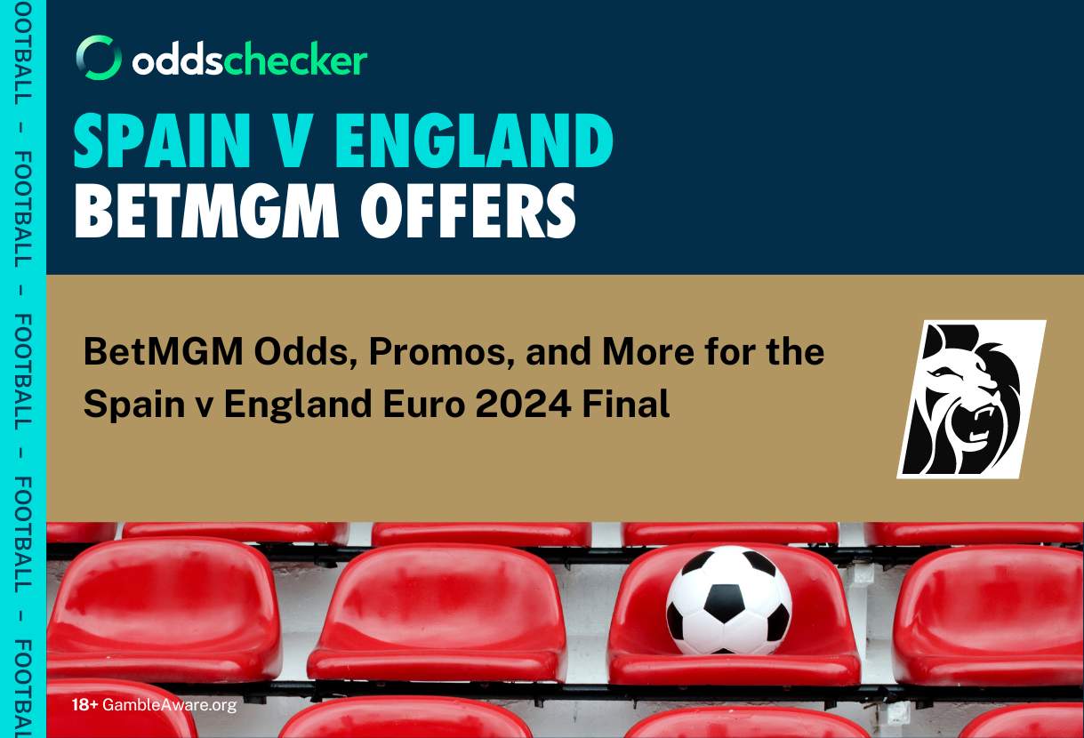 Euro 2024 Final: Spain v England Odds Boosts, Promotions and Offers From BetMGM