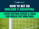 How to Bet on England v Argentina: Latest Betting Offers & Odds for World Cup Semi-Final