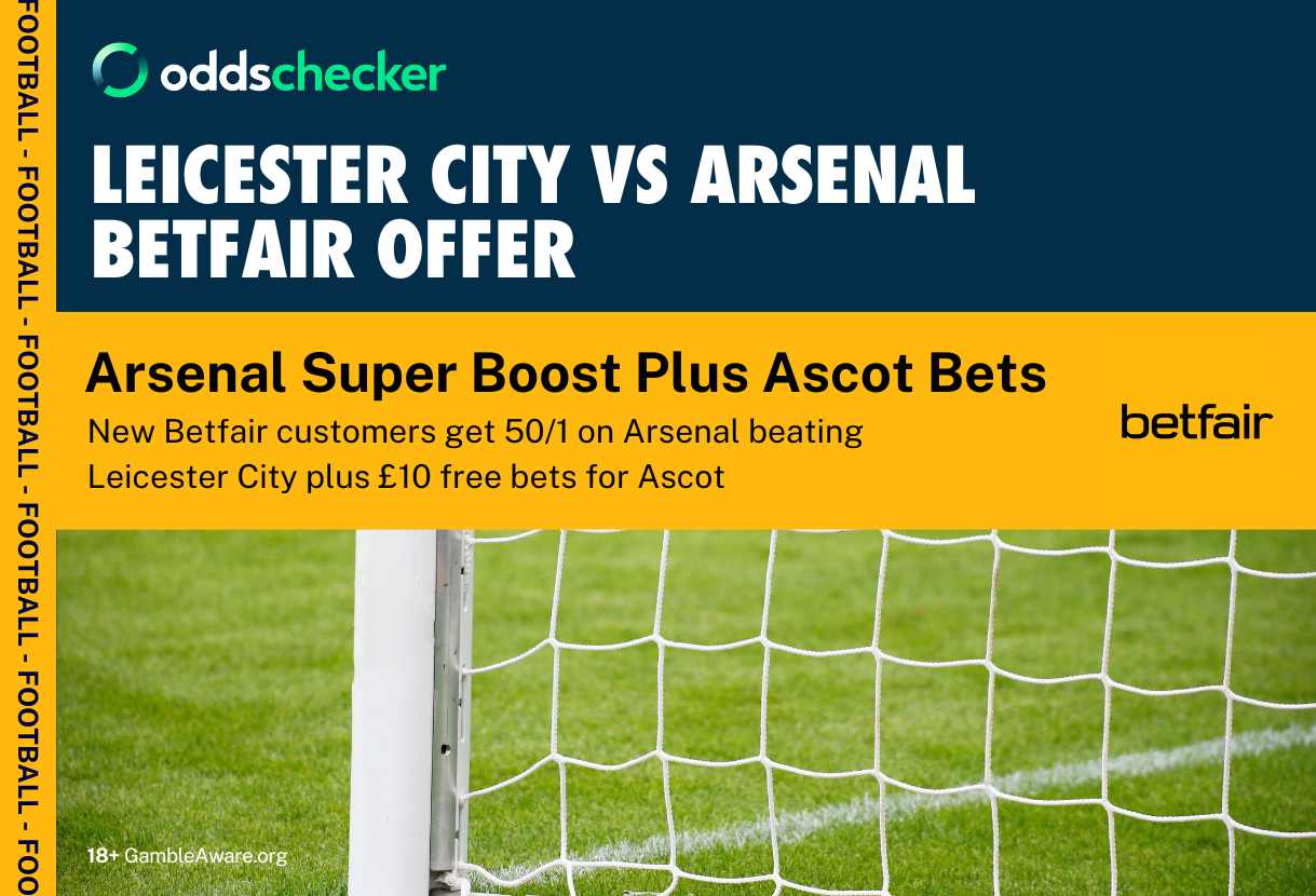 Betfair Sign Up Offer: Get Arsenal to Beat Leicester at 50/1 Plus a £10 Free Bet on Betfair’s Ascot Raceday