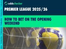 How to Bet on the Opening Weekend of the New Premier League Season, Latest Odds, Fixtures