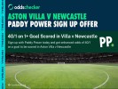 Paddy Power Premier League Offer: Get 40/1 on  a Goal to be Scored in Aston Villa v Newcastle