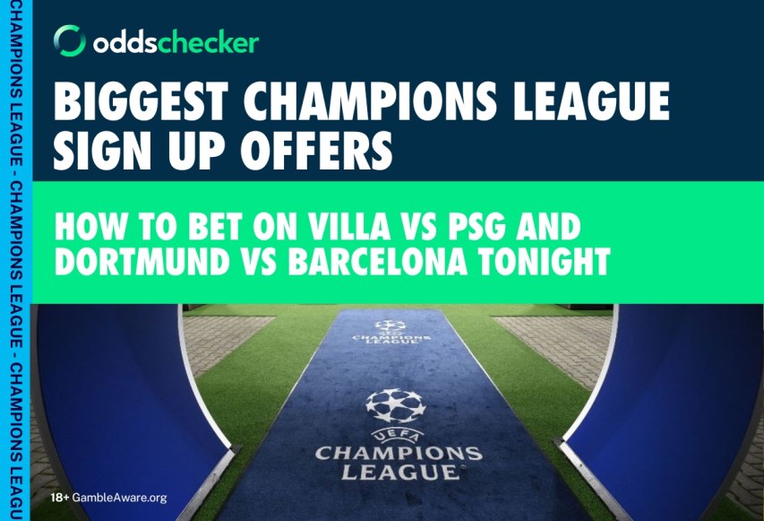 The Biggest Sign Up Offers for the Champions League: Villa vs PSG, Dortmund vs Barcelona