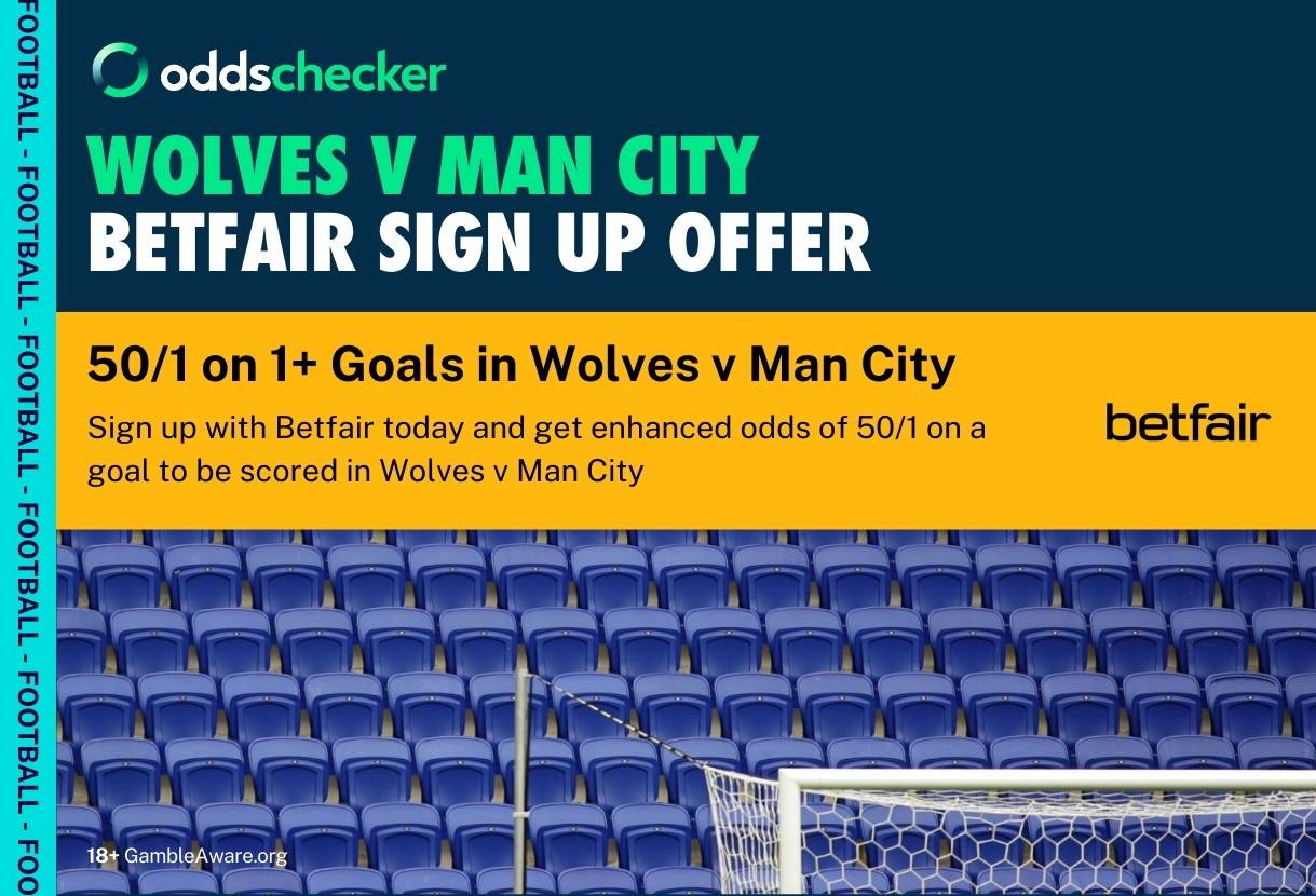 Betfair Wolves v Man City Offer: Get 50/1 on Over 0.5 Goals Scored