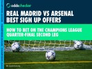 Real Madrid vs Arsenal Betting Offers: Best Free Bets to use on Champions League Match