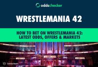How to Bet on WrestleMania 42: Latest Odds, Offers & Markets
