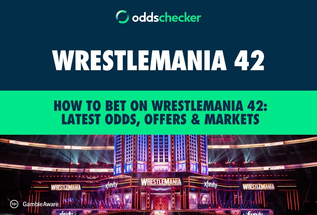 How to Bet on WrestleMania 42: Latest Odds, Offers & Markets