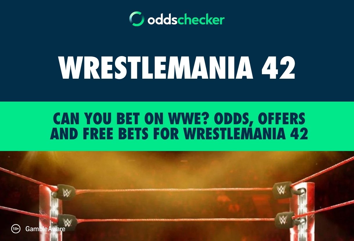 Can You Bet on WWE? Odds, Offers and Free Bets for WrestleMania 42