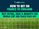 How to Bet on France vs England: Best Offers, Odds & Markets for World Cup 3rd Place Play-Off