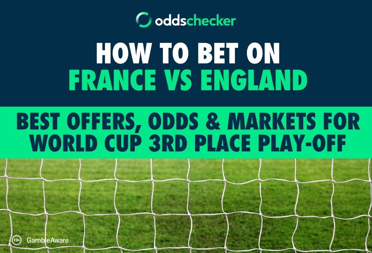 How to Bet on France vs England: Best Offers, Odds & Markets for World Cup 3rd Place Play-Off