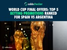 World Cup Final Offers: Top 5 Betting Promotions Ranked for Spain vs Argentina