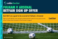 Betfair Sign Up Offer: Get 50/1 on 1+ Goals Scored in Fulham v Arsenal