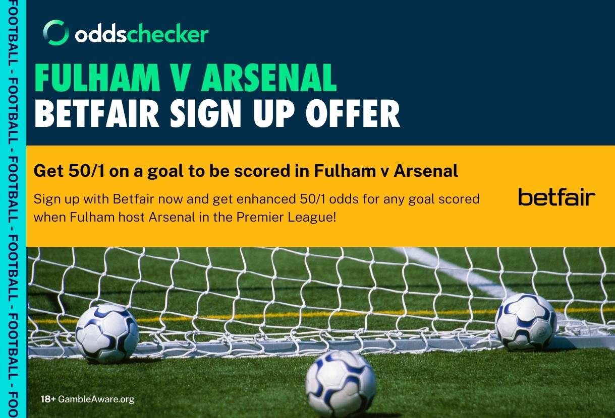 Betfair Sign Up Offer: Get 50/1 on 1+ Goals Scored in Fulham v Arsenal