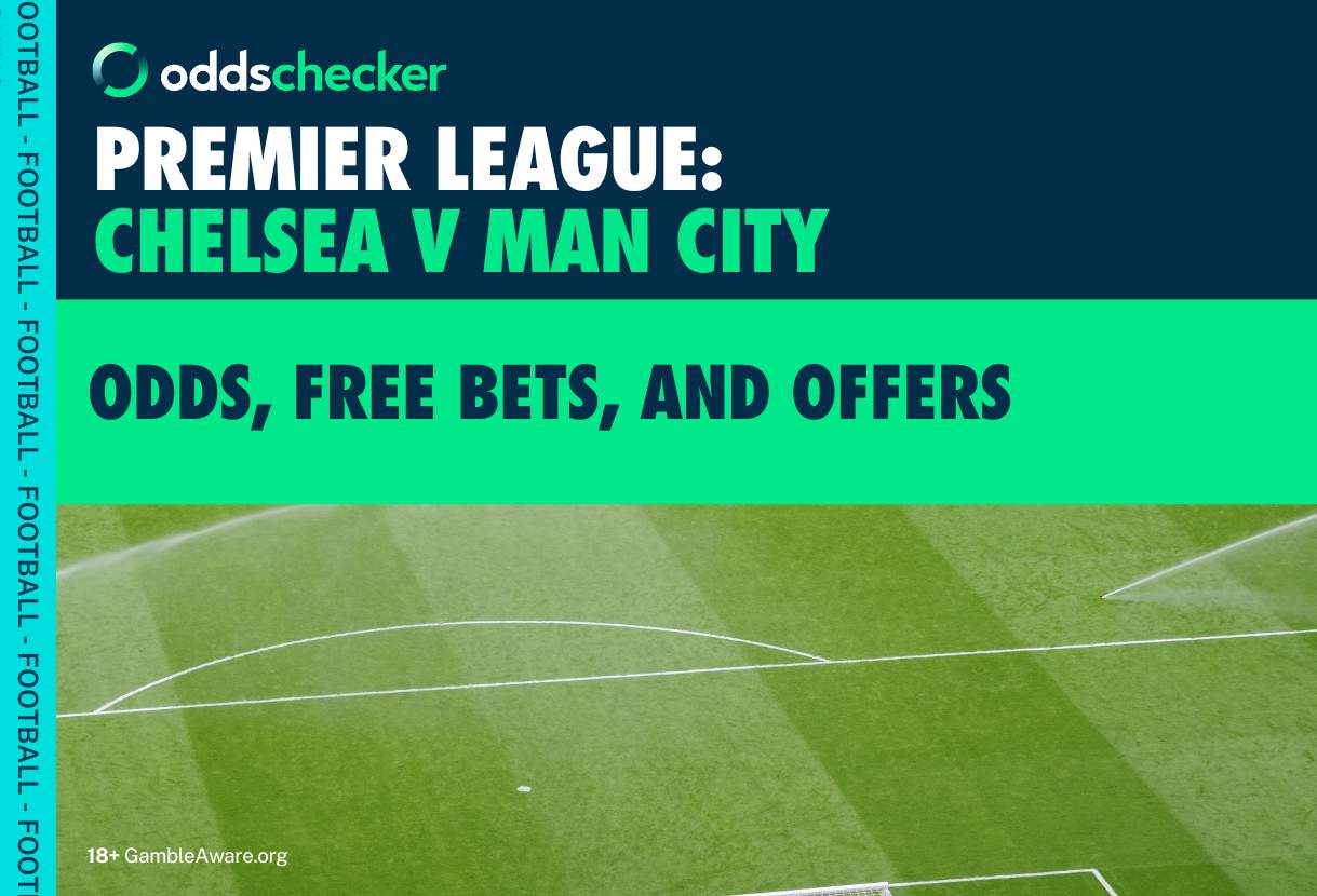 Chelsea v Manchester City Odds, Free Bets, and Offers